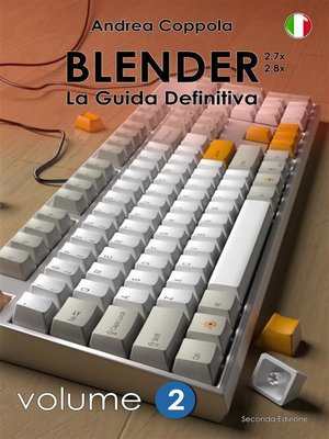 cover image of Blender--La Guida Definitiva--Volume 2--2a edizione ita